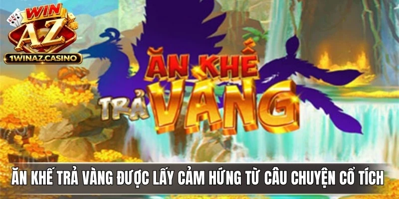 Ăn Khế Trả Vàng được lấy cảm hứng từ câu chuyện cổ tích dân gian Việt Nam