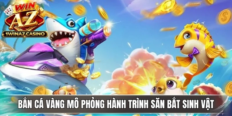 Bắn cá vàng mô phỏng hành trình săn bắt sinh vật biển sống động
