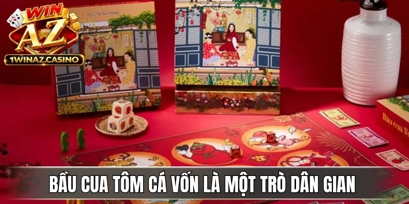 Bầu cua tôm cá vốn là một trò dân gian mang tính truyền thống