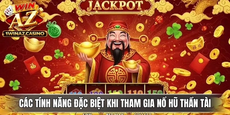 Các tính năng đặc biệt khi tham gia Nổ Hũ Thần Tài