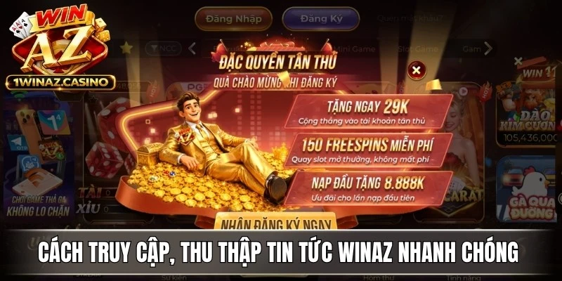 Cách truy cập, thu thập tin tức WinAZ nhanh chóng nhất