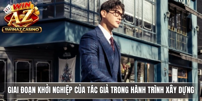 Giai đoạn khởi nghiệp của Tác giả trong hành trình xây dựng thương hiệu WinAZ