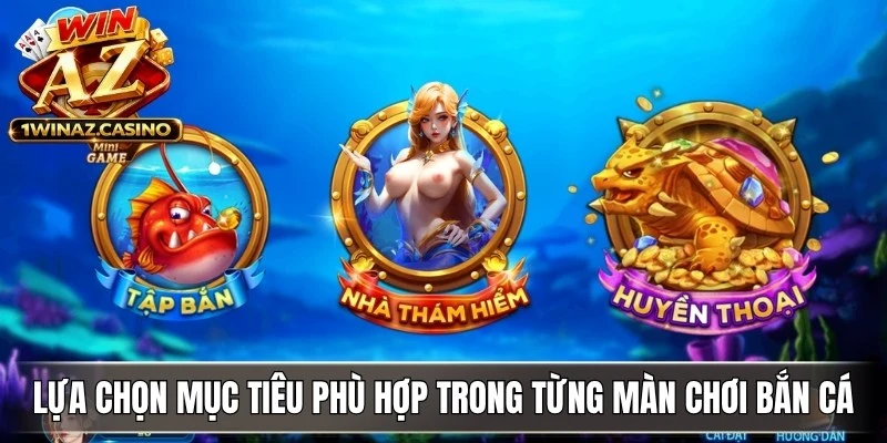 Lựa chọn mục tiêu phù hợp trong từng màn chơi bắn cá Tiểu Tiên Cá