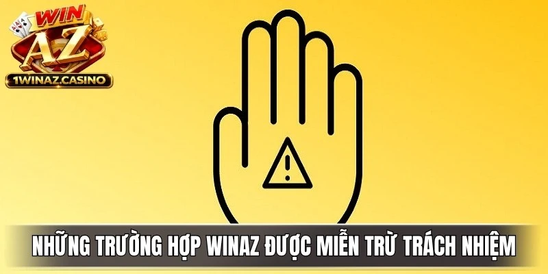Những trường hợp WinAZ được miễn trừ trách nhiệm