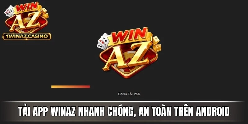 Tải app WinAZ nhanh chóng, an toàn trên Android