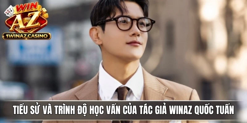 Tiểu sử và trình độ học vấn của tác giả WinAZ Quốc Tuấn