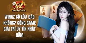WinAZ Có Lừa Đảo Không