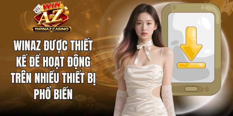 Winaz được thiết kế để có thể hoạt động trên nhiều thiết bị phổ biến